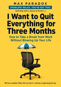 I Want to Quit Everything for Three Months - Max Paradox - ebook