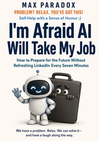 I'm Afraid AI Will Take My Job - Max Paradox - ebook