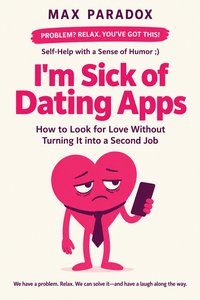 I'm Sick of Dating Apps - Max Paradox - ebook