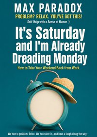 It's Saturday and I'm Already Dreading Monday - Max Paradox - ebook