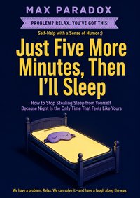 Just Five More Minutes, Then I'll Sleep - Max Paradox - ebook