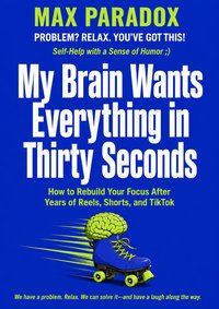 My Brain Wants Everything in Thirty Seconds - Max Paradox - ebook