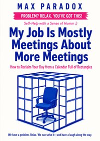My Job Is Mostly Meetings About More Meetings - Max Paradox - ebook