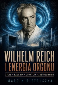Wilhelm Reich i Energia Orgonu - Marcin Pietruszka - ebook