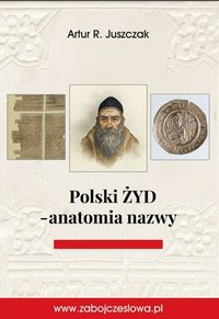 Polski ŻYD – anatomia nazwy - Artur R. Juszczak - ebook
