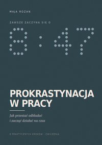 Prokrastynacja w pracy – jak przestać odkładać i zacząć działać na czas - Maja Rozan - ebook