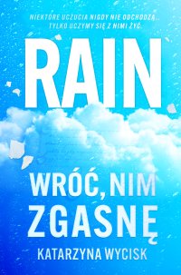 Rain. Wróć nim zgasnę - Katarzyna Wycisk - ebook