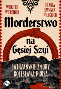 Morderstwo na Gęsiej Szyi. Tatrzańskie zmory Bolesława Prusa - Wojciech Wiercioch - ebook