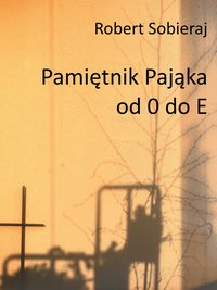 Pamietnik Pająka od 0 do E - Robert Sobieraj - ebook