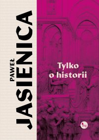 Tylko o historii - Paweł Jasienica - ebook