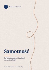 Samotność – jak wrócić do siebie, kiedy jesteś sama wśród ludzi - Maja Rozan - ebook