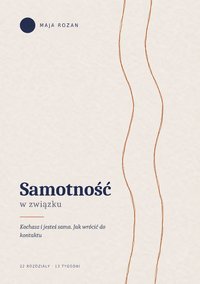 Samotność w związku – kochasz i jesteś sama. Jak wrócić do kontaktu - Maja Rozan - ebook