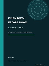 Finansowy escape room - TOM IV - KAPITAŁ W RUCHU - interaktywny ebook - Adrian Noren - ebook