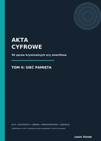 AKTA CYFROWE - TOM II SIEĆ PAMIĘTA - interaktywny ebook - Leon Varek - ebook