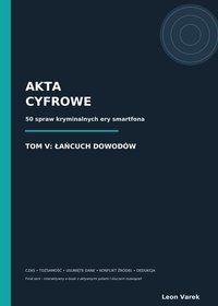 AKTA CYFROWE - TOM V ŁAŃCUCH DOWODÓW - interaktywny ebook - Leon Varek - ebook