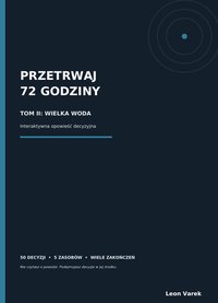 PRZETRWAJ 72 GODZINY - TOM II: WIELKA WODA - interaktywny ebook - Leon Varek - ebook