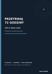 PRZETRWAJ 72 GODZINY -  TOM III: BIAŁA CISZA - interaktywny ebook - Leon Varek - ebook