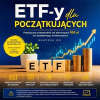 ETF-y dla Początkujących. Praktyczny przewodnik od pierwszych 100 zł... - Marzena Wu - ebook