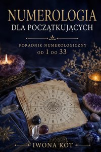 Numerologia dla początkujących. Poradnik numerologiczny od 1 do 33 - iwona Kot - ebook