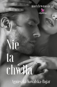 Nie ta chwila - Agnieszka Kowalska-Bojar - ebook