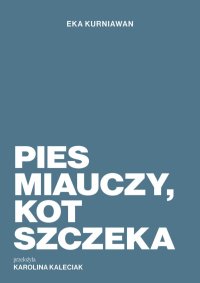 Pies miauczy, kot szczeka - Eka Kurniawan - ebook
