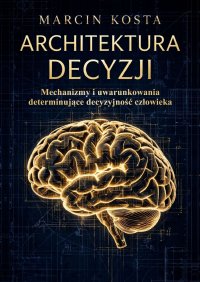 ARCHITEKTURA DECYZJI - Marcin Kosta - ebook
