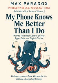 My Phone Knows Me Better Than I Do - Max Paradox - ebook