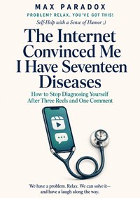 The Internet Convinced Me I Have Seventeen Diseases - Max Paradox - ebook