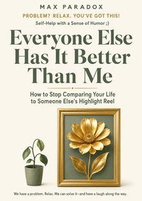 Everyone Else Has It Better Than Me - Max Paradox - ebook