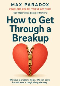 How to Get Through a Breakup - Max Paradox - ebook
