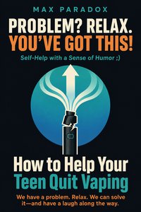 How to Help Your Teen Quit Vaping - Max Paradox - ebook