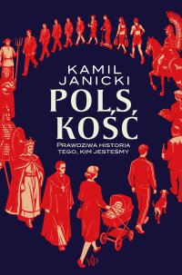 Polskość. Prawdziwa historia tego, kim jesteśmy - Kamil Janicki - ebook