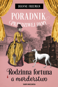 Poradnik prawdziwej damy. Rodzinna fortuna a morderstwo - Dianne Freeman - ebook