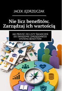 Nie licz benefitów. Zarządzaj ich wartością - Jacek Jędrzejczak - ebook