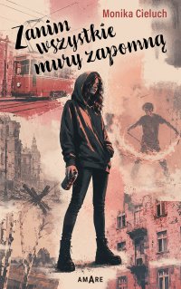 Zanim wszystkie mury zapomną - Monika Cieluch - ebook