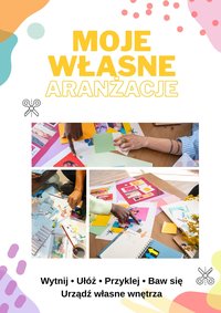 Moje Własne Aranżacje -  Wytnij • Ułóż • Przyklej • Baw się - Monika Skrzypczak - ebook