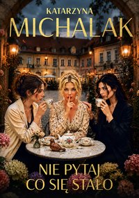 Nie pytaj, co się stało - Katarzyna Michalak - ebook