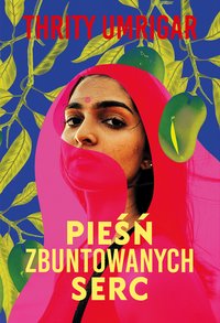 Pieśń zbuntowanych serc - Thrity Umrigar - ebook
