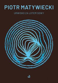 Urwisko za lotem sowy. Wiersze z wielu lat niepublikowane w książkach - Piotr Matywiecki - ebook