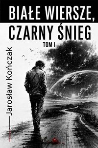 Białe wiersze, czarny śnieg - tom 1 - Jarosław Kończak - ebook