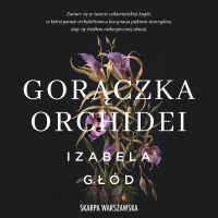 Gorączka orchidei - Izabela Głód - audiobook