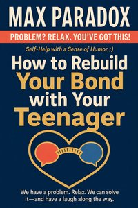 How to Rebuild Your Bond with Your Teenager - Max Paradox - ebook