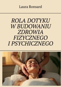 Rola dotyku w budowaniu zdrowia fizycznego i psychicznego - Laura Ronsard - ebook