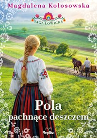 Pola pachnące deszczem. Saga łowicka. Tom 2 - Magdalena Kołosowska - ebook