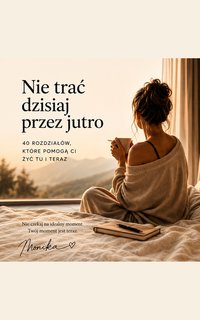 **Nie trać dzisiaj przez jutro** - MONIKA TUREK - ebook