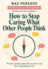 How to Stop Caring What Other People Think - Max Paradox - ebook
