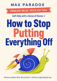 How to Stop Putting Everything Off - Max Paradox - ebook