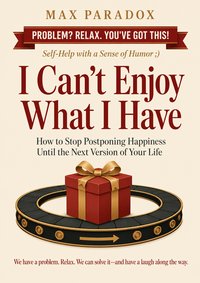 I Can't Enjoy What I Have - Max Paradox - ebook