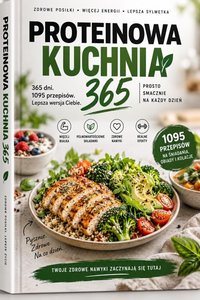 PROTEINOWA KUCHNIA NA 365 DNI 1095 PRZEPISÓW NA KAŻDY DZIEŃ - Radosław Sołtys - ebook