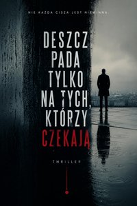 Deszcz pada tylko na tych którzy czekają - Bruno Błoński - ebook